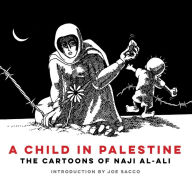 Title: A Child in Palestine: The Cartoons of Naji al-Ali, Author: Naji Al-Ali