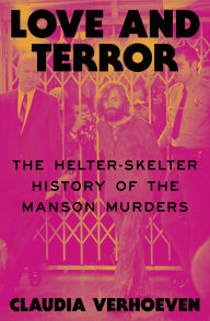 Title: Love and Terror: The Helter-Skelter History of the Manson Murders, Author: Claudia Verhoeven