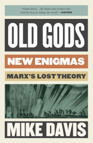 Title: Old Gods, New Enigmas: Marx's Lost Theory, Author: Mike Davis