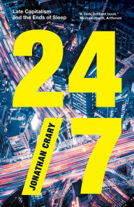 Title: 24/7: Late Capitalism and the Ends of Sleep, Author: Jonathan Crary