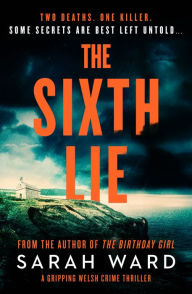 Title: The Sixth Lie: A gripping Welsh crime thriller, Author: Sarah Ward