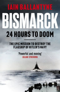 Title: Bismarck: 24 Hours to Doom, Author: Iain Ballantyne