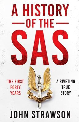 A History of the SAS: The First Forty Years