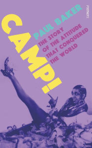 Title: Camp!: The Story of the Attitude that Conquered the World, Author: Paul Baker