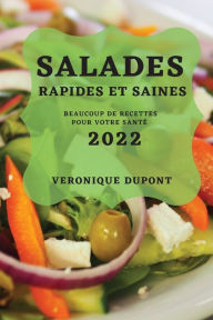 Title: SALADES RAPIDES ET SAINES 2022: BEAUCOUP DE RECETTES POUR VOTRE SANTÉ, Author: VERONIQUE DUPONT