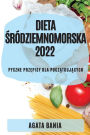 Dieta Śrï¿½dziemnomorska 2022: Pyszne Przepisy Dla PoczĄtkujĄcych