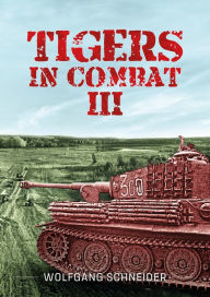 Title: Tigers in Combat: Volume III - Operation Training Tactics, Author: Wolfgang Schneider