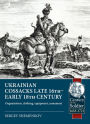 Ukrainian Cossacks late 16th - early 18th century: Organisation, clothing, equipment, armament