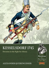 Title: Kesselsdorf 1745: Decision in the Fight for Silesia, Author: Alexander Querengässer