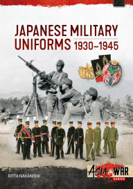 Title: Japanese Military Uniforms 1930-1945, Author: Ritta Nakanishi