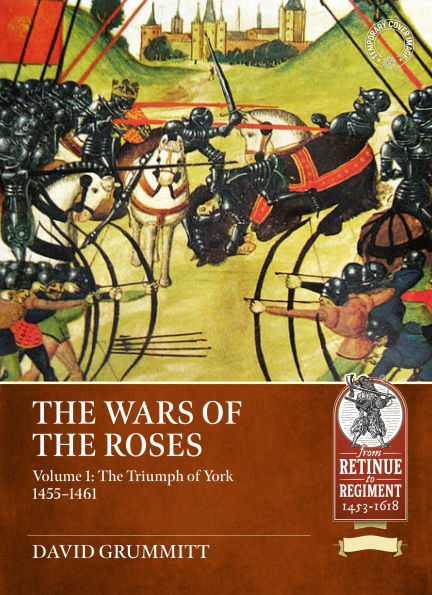 The Wars of the Roses Volume 1: The Triumph of York 1455-1461
