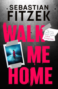 Title: Walk Me Home, Author: Sebastian Fitzek