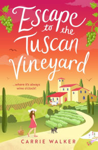 Title: Escape to the Tuscan Vineyard: Coming soon for 2024, escape to Italy with this new must-read hilarious rom-com, Author: Carrie Walker