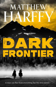 Title: Dark Frontier: a thrilling historical adventure set in the American West, Author: Matthew Harffy