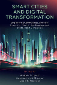 Title: Smart Cities and Digital Transformation: Empowering Communities, Limitless Innovation, Sustainable Development and the Next Generation, Author: Miltiadis D. Lytras