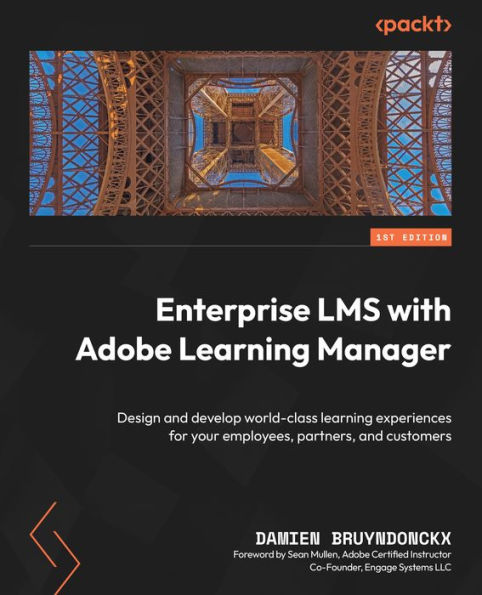 Enterprise LMS with Adobe Learning Manager: Design and develop world-class learning experiences for your employees, partners, and customers