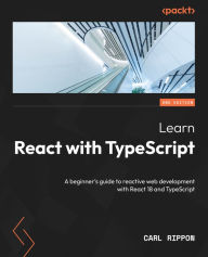 Title: Learn React with TypeScript: A beginner's guide to reactive web development with React 18 and TypeScript, Author: Carl Rippon