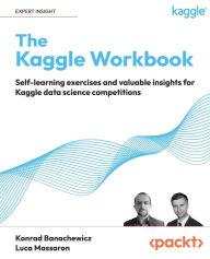 Title: The Kaggle Workbook: Self-learning exercises and valuable insights for Kaggle data science competitions, Author: Konrad Banachewicz