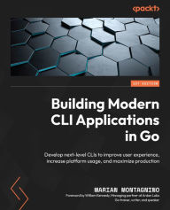 Title: Building Modern CLI Applications in Go: Develop next-level CLIs to improve user experience, increase platform usage, and maximize production, Author: Marian Montagnino