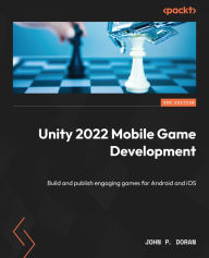 Title: Unity 2022 Mobile Game Development - Third Edition: Build and publish engaging games for Android and iOS, Author: John P Doran
