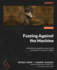 Title: Fuzzing Against the Machine: Automate vulnerability research with emulated IoT devices on QEMU, Author: Antonio Nappa