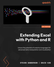 Title: Extending Excel with Python and R: Unlock the potential of analytics languages for advanced data manipulation and visualization, Author: Steven Sanderson