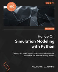 Title: Hands-On Simulation Modeling with Python - Second Edition: Develop simulation models for improved efficiency and precision in the decision-making process, Author: Giuseppe Ciaburro