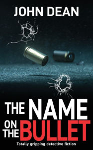 Title: The Name on the Bullet: Totally gripping detective fiction, Author: John Dean