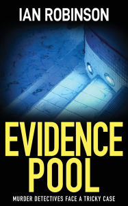 Title: Evidence Pool: Murder detectives face a tricky case, Author: Ian Robinson