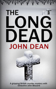 Title: The Long Dead: A gripping British murder mystery with detective John Blizzard, Author: John Dean