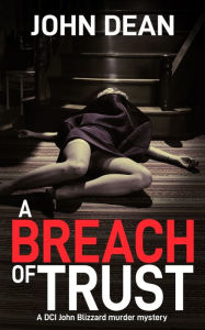 Title: A Breach of Trust: A DCI Blizzard murder mystery, Author: John Dean
