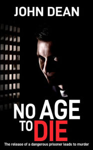 Title: No Age to Die: The release of a dangerous prisoner leads to murder, Author: John Dean