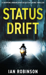 Title: Status Drift: A gripping undercover detective crime thriller, Author: Ian Robinson