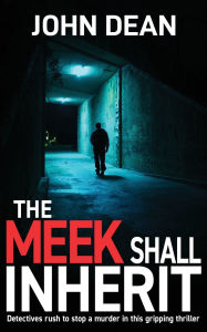 Title: The Meek Shall Inherit: Detectives rush to stop a murder in this gripping thriller, Author: John Dean