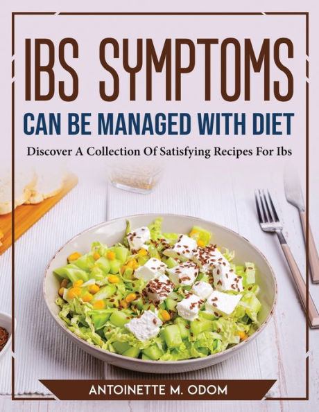 IBS Symptoms Can Be Managed With Diet: Discover A Collection Of ...