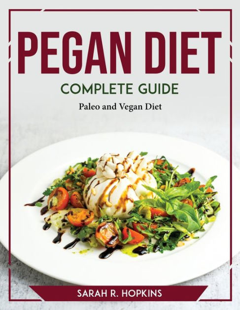 Pegan Diet Complete Guide Paleo And Vegan Diet By Sarah R Hopkins