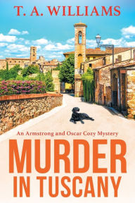 Title: Murder In Tuscany, Author: T. A. Williams