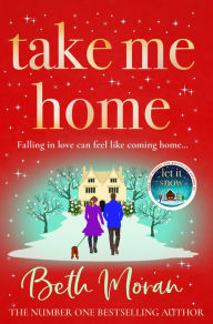 Title: Take Me Home: The uplifting, heartwarming novel from NUMBER ONE BESTSELLER Beth Moran, Author: Beth Moran