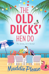 Title: The Old Ducks Hen Do, Author: Maddie Please