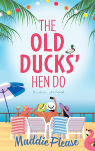 Title: The Old Ducks' Hen Do, Author: Maddie Please