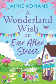 Title: A Wonderland Wish on Ever After Street, Author: Jaimie Admans