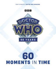 Title: Doctor Who: 60 Moments In Time, Author: Marcus Hearn