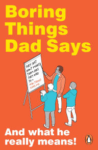 Title: Boring Things Dad Says: The ultimate funny book gift for Father's Day, full of classic dad jokes and phrases (and what they actually mean), Author: Rupert Baxter
