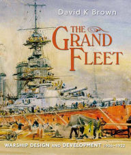 Title: The Grand Fleet: Warship Design and Development 1906-1922, Author: D K Brown