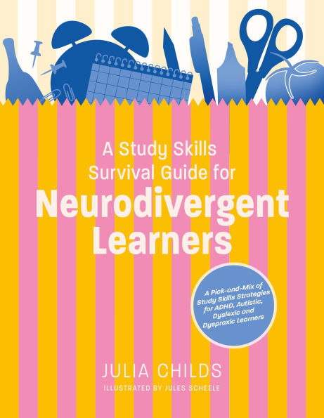 A Study Skills Survival Guide for Neurodivergent Learners: A Pick n Mix of Study Skills Strategies for ADHD, Autistic, Dyslexic and Dyspraxic Learners