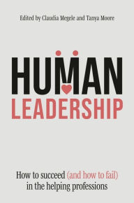 Title: Human Leadership: How to Succeed (and How to Fail) in the Helping Professions, Author: Various Authors