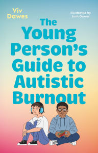 Title: The Young Person's Guide to Autistic Burnout, Author: Viv Dawes