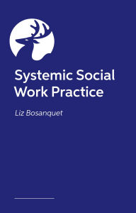 Title: Systemic Social Work Practice, Author: Liz Bosanquet