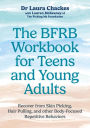 The BFRB Workbook for Teens and Young Adults: Recover from Skin Picking, Hair Pulling, and other Body-Focused Repetitive Behaviors
