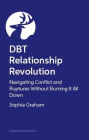 DBT Relationship Revolution: Navigating Conflict and ruptures without burning it all down